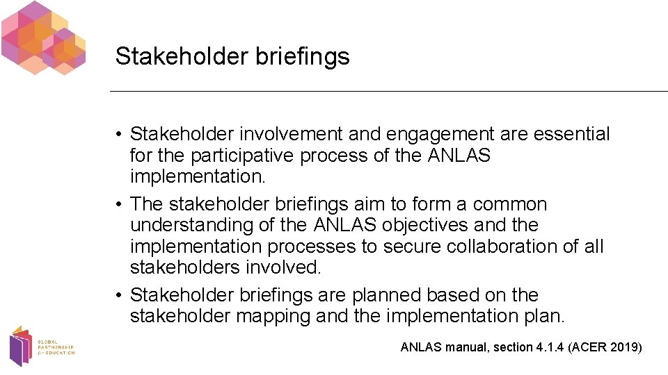 Stakeholder briefings • Stakeholder involvement and engagement are essential for the participative process of