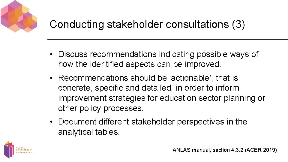 Conducting stakeholder consultations (3) • Discuss recommendations indicating possible ways of how the identified