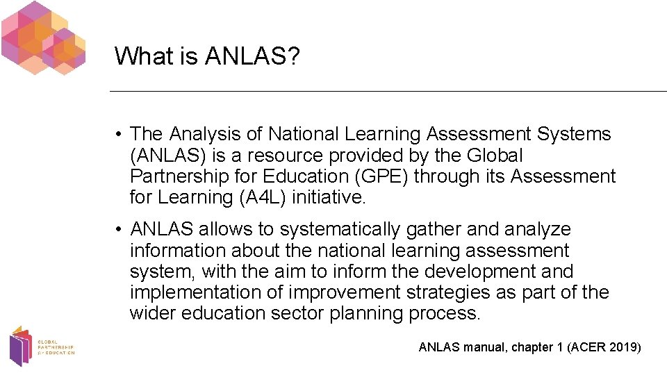 What is ANLAS? • The Analysis of National Learning Assessment Systems (ANLAS) is a