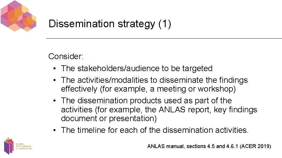 Dissemination strategy (1) Consider: • The stakeholders/audience to be targeted • The activities/modalities to