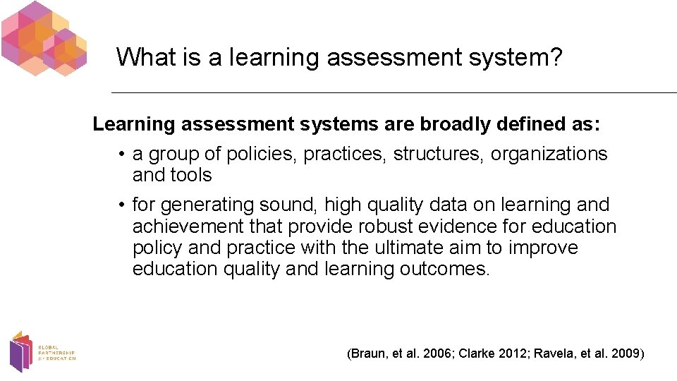 What is a learning assessment system? Learning assessment systems are broadly defined as: •
