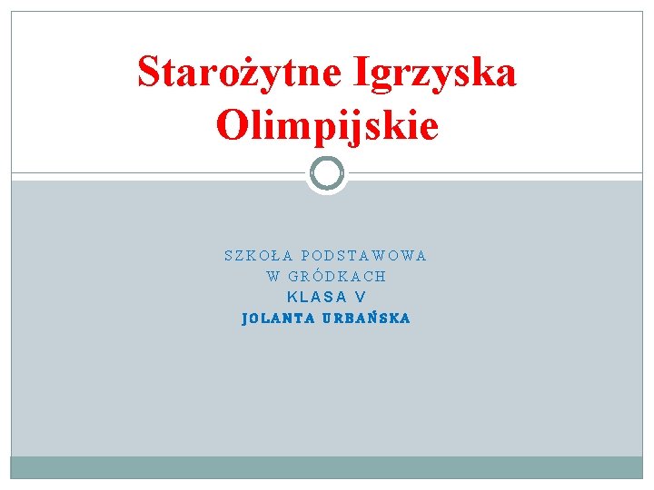 Staroytne Igrzyska Olimpijskie SZKOA PODSTAWOWA W GRDKACH KLASA