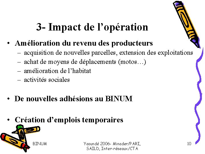 3 - Impact de l’opération • Amélioration du revenu des producteurs – – acquisition