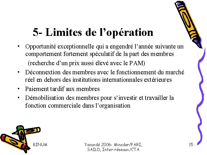 5 - Limites de l’opération • Opportunité exceptionnelle qui a engendré l’année suivante un