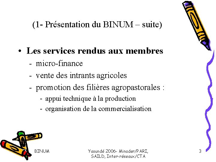 (1 - Présentation du BINUM – suite) • Les services rendus aux membres -