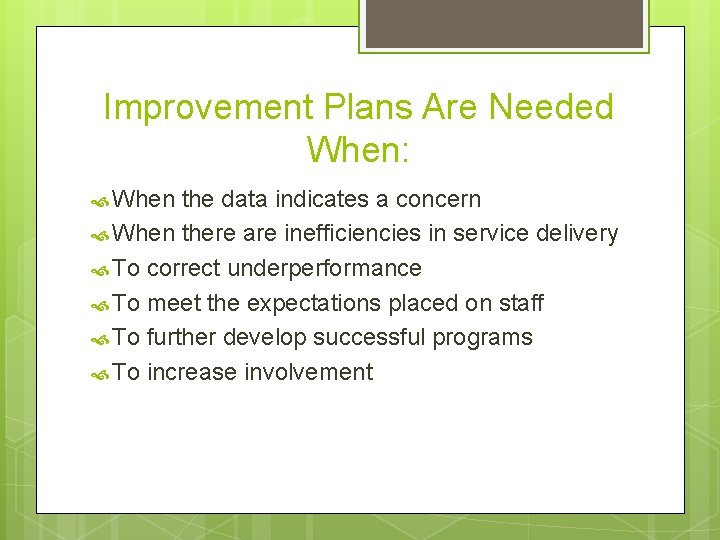 Improvement Plans Are Needed When: When the data indicates a concern When there are Improvement Plans Are Needed When: When the data indicates a concern When there are