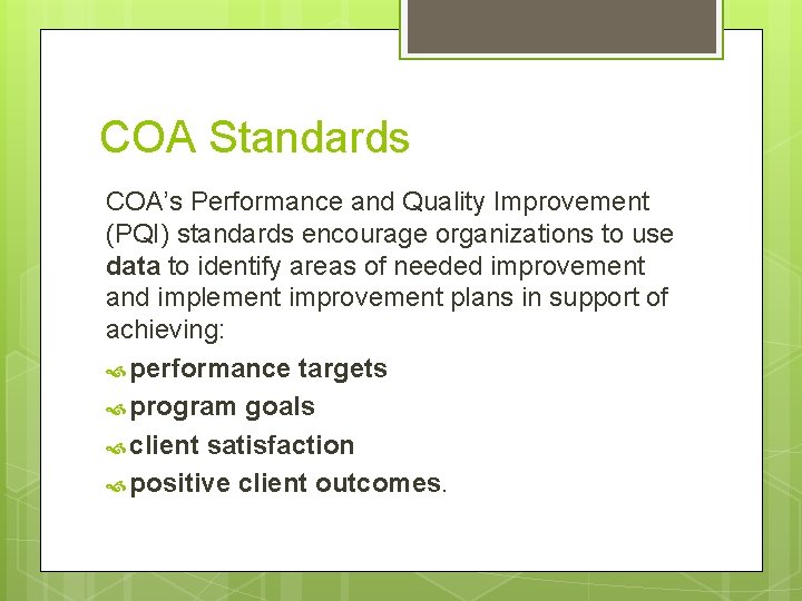 COA Standards COA’s Performance and Quality Improvement (PQI) standards encourage organizations to use data COA Standards COA’s Performance and Quality Improvement (PQI) standards encourage organizations to use data
