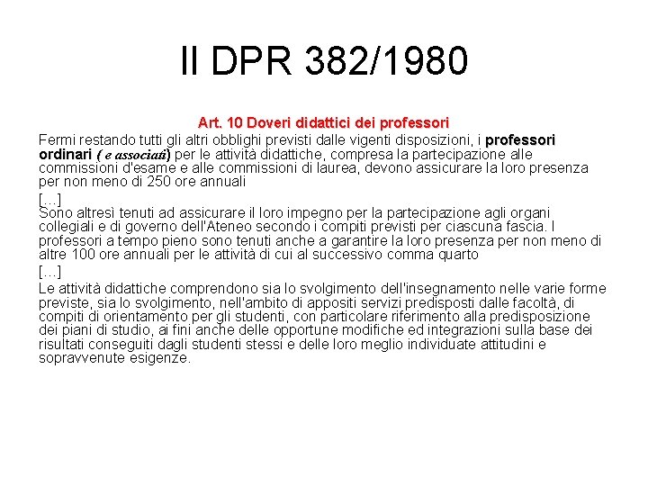 Il DPR 382/1980 Art. 10 Doveri didattici dei professori Fermi restando tutti gli altri
