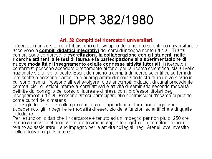 Il DPR 382/1980 Art. 32 Compiti dei ricercatori universitari. I ricercatori universitari contribuiscono allo