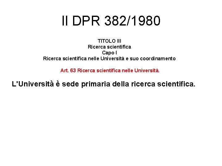 Il DPR 382/1980 TITOLO III Ricerca scientifica Capo I Ricerca scientifica nelle Università e