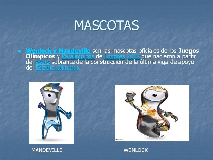 MASCOTAS n Wenlock y Mandeville son las mascotas oficiales de los Juegos Olímpicos y