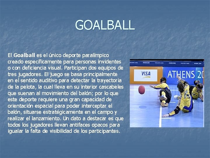 GOALBALL El Goalball es el único deporte paralímpico creado específicamente para personas invidentes o