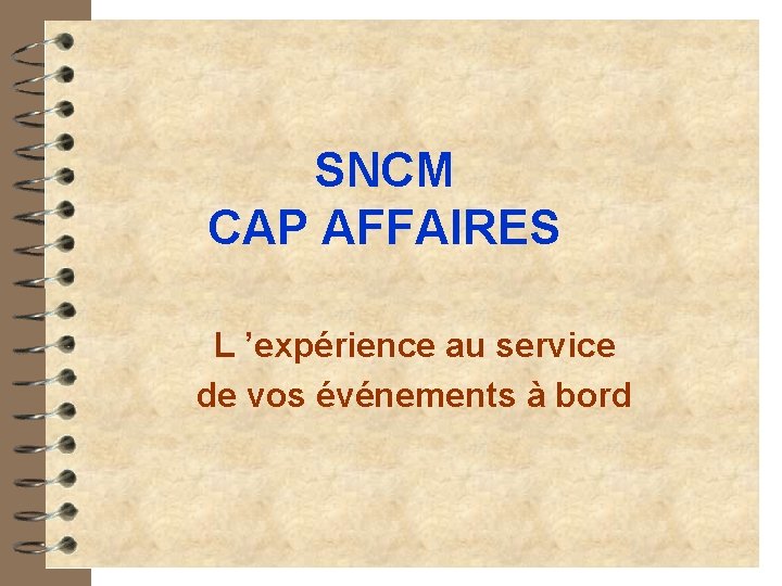 SNCM CAP AFFAIRES L ’expérience au service de vos événements à bord SNCM CAP AFFAIRES L ’expérience au service de vos événements à bord