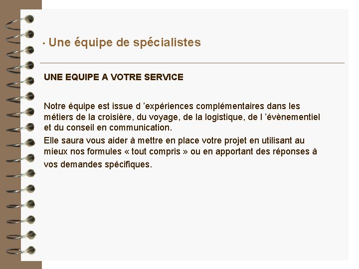 • Une équipe de spécialistes UNE EQUIPE A VOTRE SERVICE Notre équipe est • Une équipe de spécialistes UNE EQUIPE A VOTRE SERVICE Notre équipe est