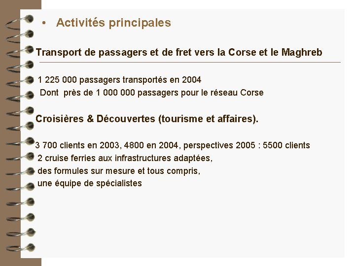 • Activités principales Transport de passagers et de fret vers la Corse et • Activités principales Transport de passagers et de fret vers la Corse et
