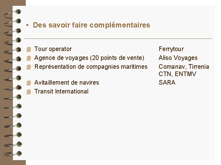 • Des savoir faire complémentaires 4 Tour operator 4 4 Ferrytour Agence de • Des savoir faire complémentaires 4 Tour operator 4 4 Ferrytour Agence de