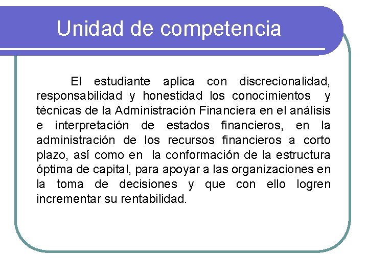 Unidad de competencia El estudiante aplica con discrecionalidad, responsabilidad y honestidad los conocimientos y