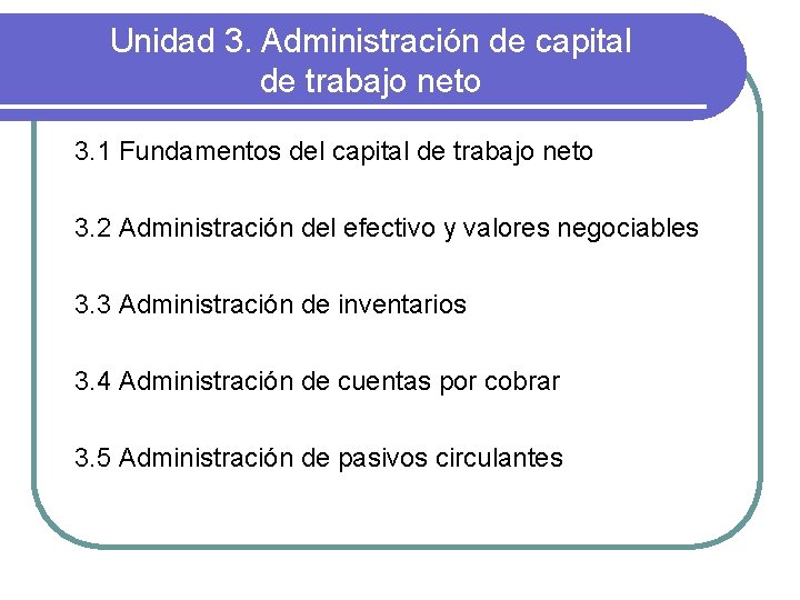 Unidad 3. Administración de capital de trabajo neto 3. 1 Fundamentos del capital de