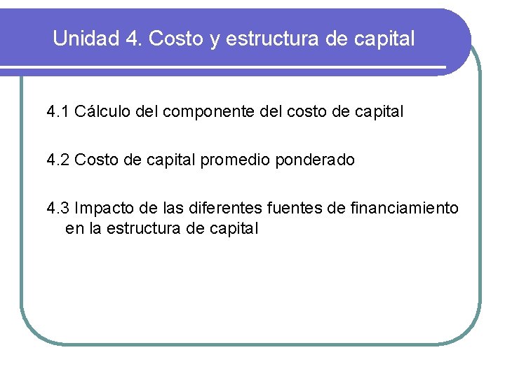 Unidad 4. Costo y estructura de capital 4. 1 Cálculo del componente del costo