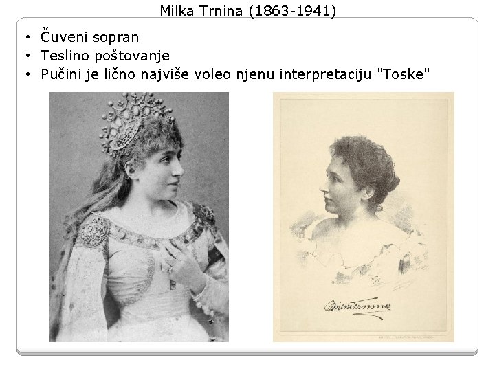 Milka Trnina (1863 -1941) • Čuveni sopran • Teslino poštovanje • Pučini je lično Milka Trnina (1863 -1941) • Čuveni sopran • Teslino poštovanje • Pučini je lično