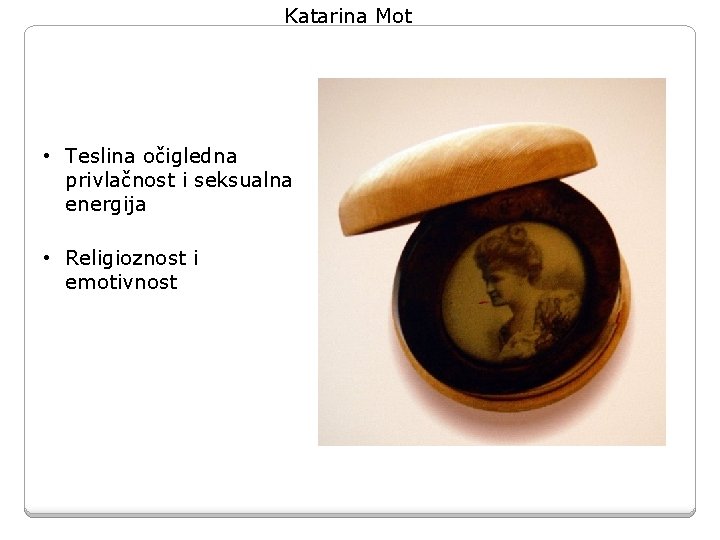 Katarina Mot • Teslina očigledna privlačnost i seksualna energija • Religioznost i emotivnost Katarina Mot • Teslina očigledna privlačnost i seksualna energija • Religioznost i emotivnost