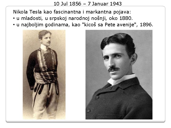 10 Jul 1856 – 7 Januar 1943 Nikola Tesla kao fascinantna i markantna pojava: 10 Jul 1856 – 7 Januar 1943 Nikola Tesla kao fascinantna i markantna pojava: