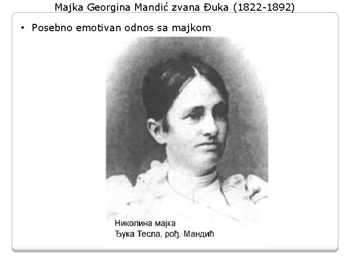 Majka Georgina Mandić zvana Đuka (1822 -1892) • Posebno emotivan odnos sa majkom Majka Georgina Mandić zvana Đuka (1822 -1892) • Posebno emotivan odnos sa majkom