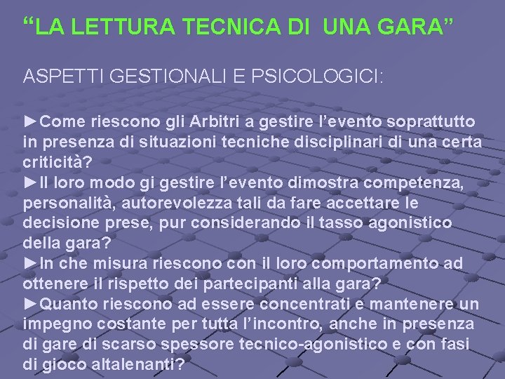 “LA LETTURA TECNICA DI UNA GARA” ASPETTI GESTIONALI E PSICOLOGICI: ►Come riescono gli Arbitri