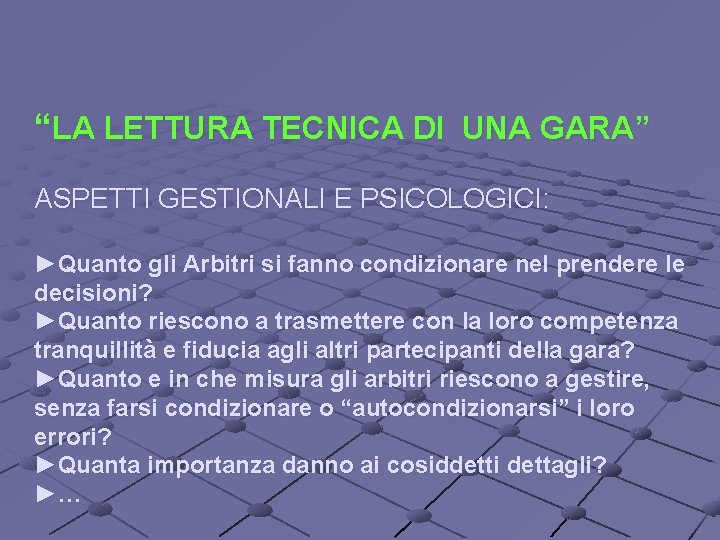 “LA LETTURA TECNICA DI UNA GARA” ASPETTI GESTIONALI E PSICOLOGICI: ►Quanto gli Arbitri si