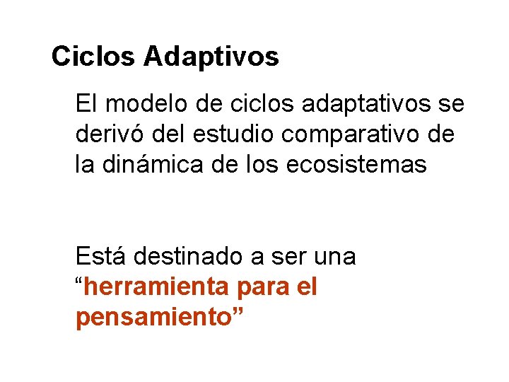 Ciclos Adaptivos El modelo de ciclos adaptativos se derivó del estudio comparativo de la