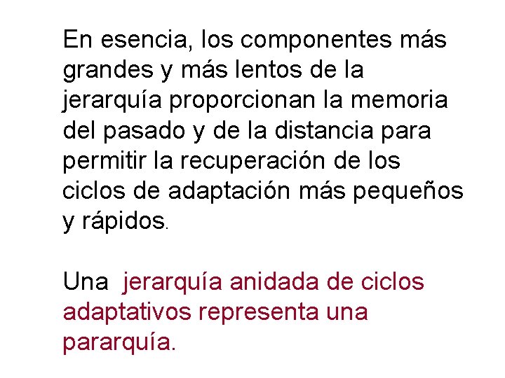 En esencia, los componentes más grandes y más lentos de la jerarquía proporcionan la