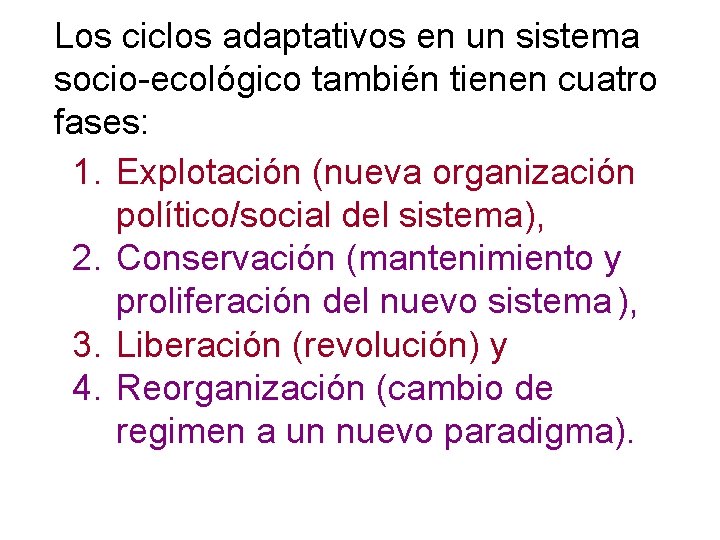 Los ciclos adaptativos en un sistema socio-ecológico también tienen cuatro fases: 1. Explotación (nueva