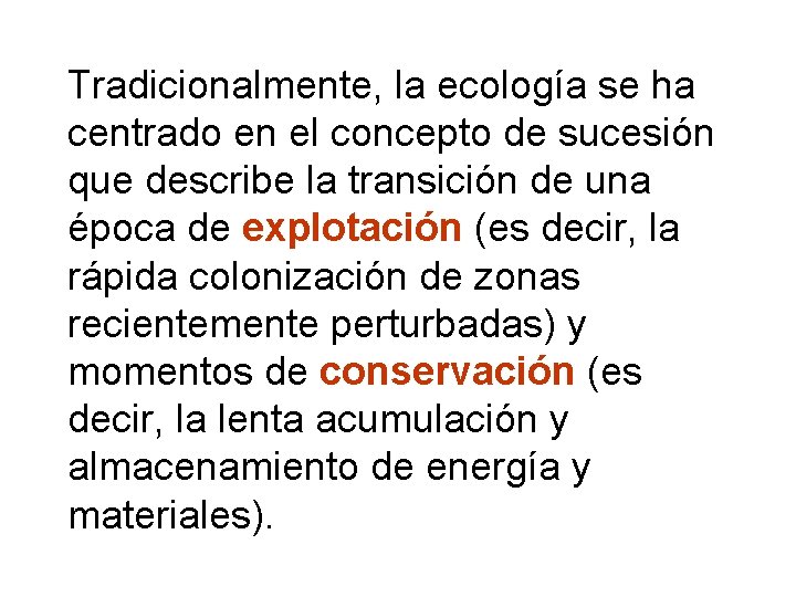 Tradicionalmente, la ecología se ha centrado en el concepto de sucesión que describe la