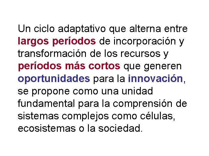 Un ciclo adaptativo que alterna entre largos períodos de incorporación y transformación de los