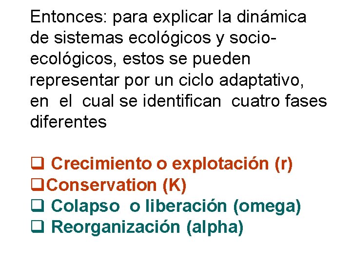 Entonces: para explicar la dinámica de sistemas ecológicos y socioecológicos, estos se pueden representar