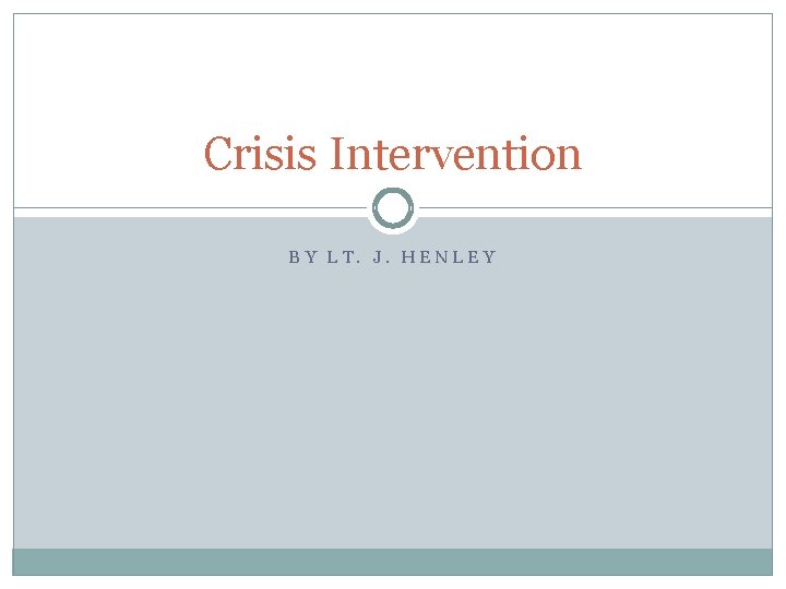 Crisis Intervention BY LT. J. HENLEY 