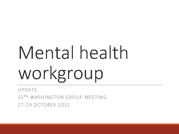 Mental health workgroup UPDATE 15 T H W AS HINGTON GRO UP MEETING 27