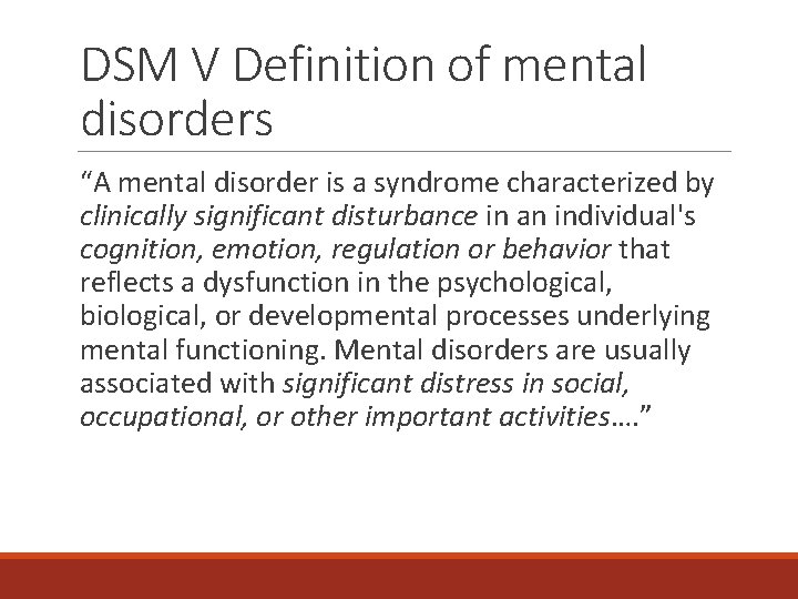 DSM V Definition of mental disorders “A mental disorder is a syndrome characterized by