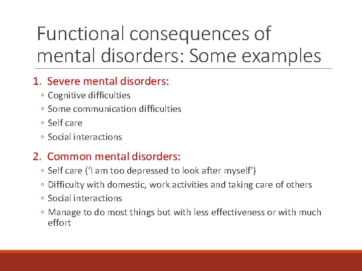 Functional consequences of mental disorders: Some examples 1. Severe mental disorders: ◦ ◦ Cognitive
