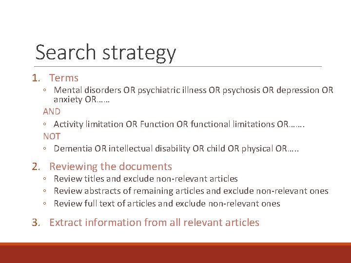 Search strategy 1. Terms ◦ Mental disorders OR psychiatric illness OR psychosis OR depression