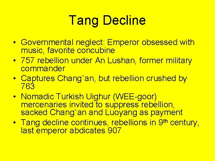 Tang Decline • Governmental neglect: Emperor obsessed with music, favorite concubine • 757 rebellion