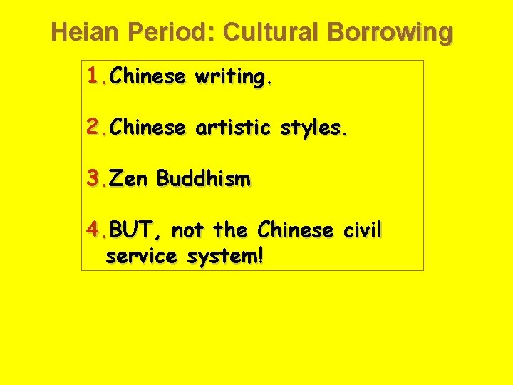 Heian Period: Cultural Borrowing 1. Chinese writing. 2. Chinese artistic styles. 3. Zen Buddhism