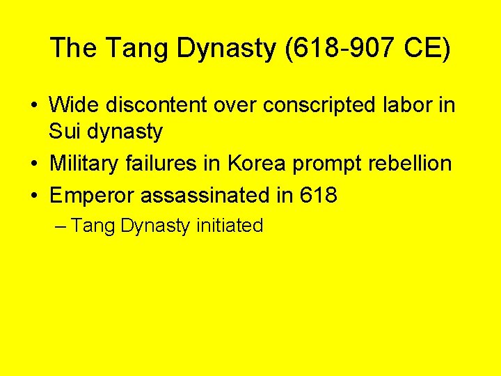 The Tang Dynasty (618 -907 CE) • Wide discontent over conscripted labor in Sui The Tang Dynasty (618 -907 CE) • Wide discontent over conscripted labor in Sui