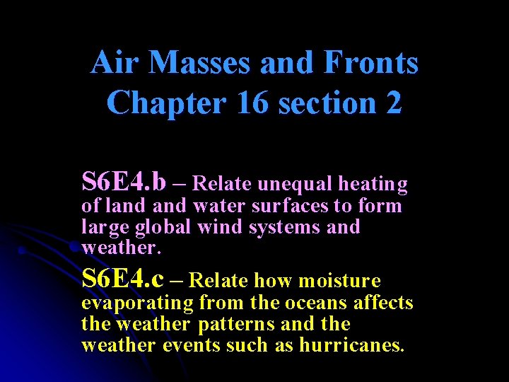 Air Masses and Fronts Chapter 16 section 2 S 6 E 4. b –