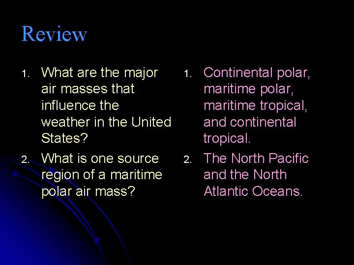 Review 1. 2. What are the major air masses that influence the weather in