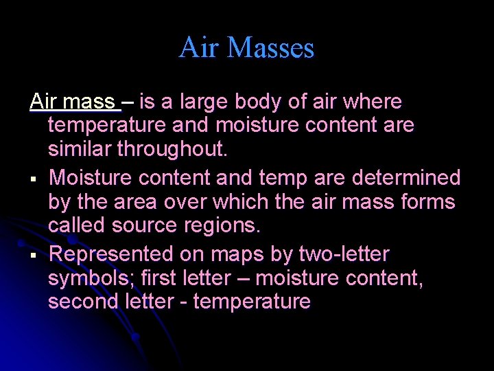 Air Masses Air mass – is a large body of air where temperature and