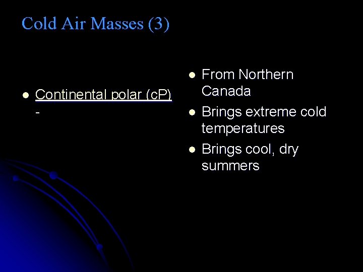 Cold Air Masses (3) l l Continental polar (c. P) - l l From