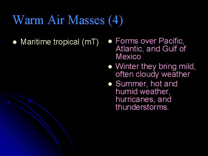 Warm Air Masses (4) l Maritime tropical (m. T) l l l Forms over