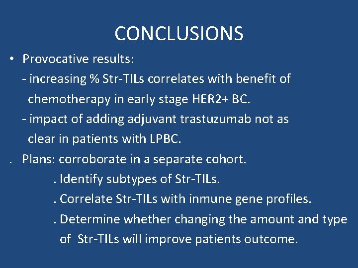 CONCLUSIONS • Provocative results: - increasing % Str-TILs correlates with benefit of chemotherapy in