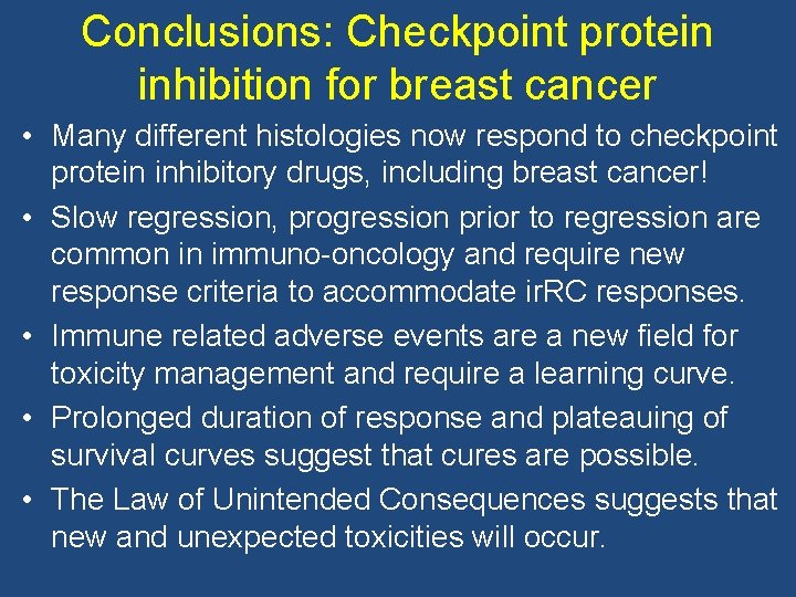 Conclusions: Checkpoint protein inhibition for breast cancer • Many different histologies now respond to